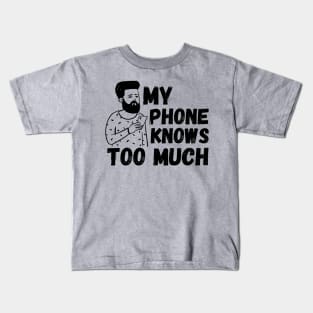 My Phone Knows Too Much Kids T-Shirt